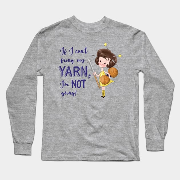 If I can't bring my yarn I'm not going - crocheting funny Long Sleeve T-Shirt by papillon